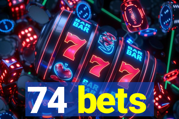 74 bets